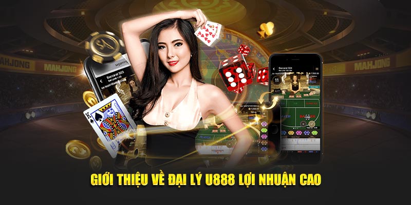 Giới thiệu về đại lý U888 lợi nhuận cao