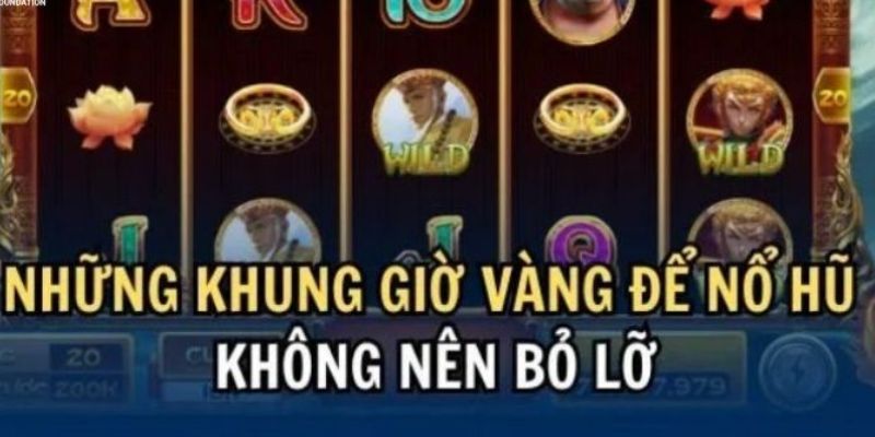 Hướng dẫn chọn khung giờ để nổ hũ mang đến cơ hội thắng lớn