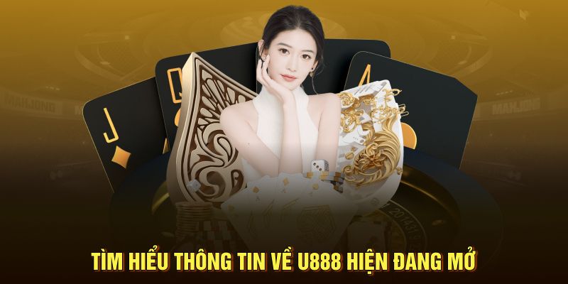 Tìm hiểu thông tin về U888 hiện đang mở