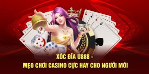 Xóc đĩa u888 - mẹo chơi casino cực hay cho người mới