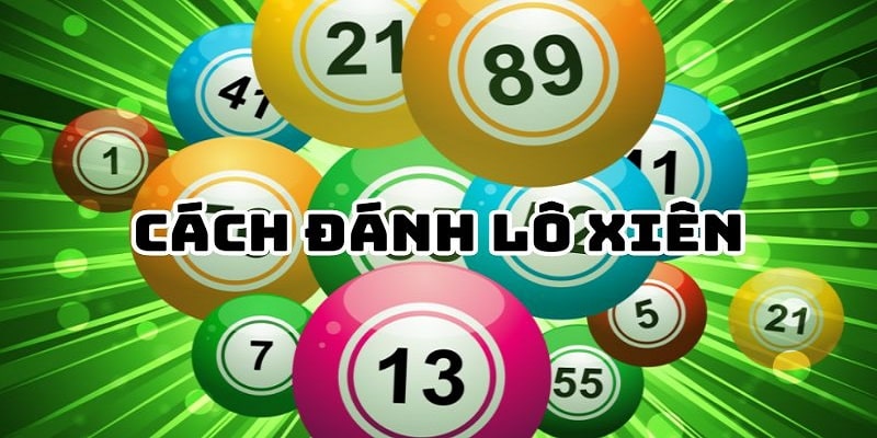 Cách đánh lô xiên chuẩn để rinh về phần thưởng khủng