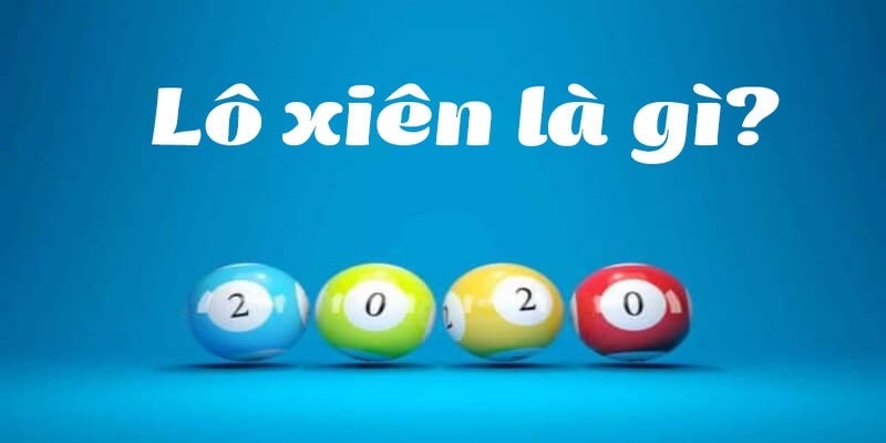 Lô xiên là gì? Cùng U888 tìm hiểu về hình thức này