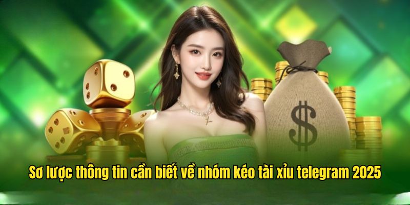 Sơ lược thông tin cần biết về nhóm kéo tài xỉu telegram 2025